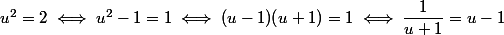 u^2 = 2 \iff u^2 - 1 = 1 \iff (u - 1)(u + 1) = 1 \iff \dfrac 1 {u + 1} = u - 1
